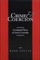 Crime and coercion : an integrated theory of chronic criminality /