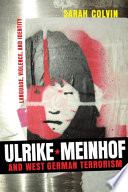 Ulrike Meinhof and West German terrorism : language, violence, and identity /