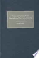 Women and German drama : playwrights and their texts, 1860-1945 /