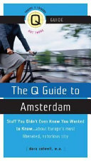 The Q guide to Amsterdam : stuff you didn't even know you wanted to know-- about Europe's most liberated, notorious city /