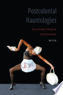 Postcolonial hauntologies : African women's discourses of the female body /