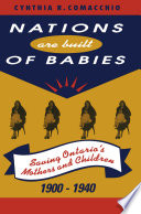 Nations are built of babies : saving Ontario's mothers and children, 1900-1940 /