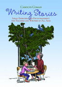 Writing stories : ideas, exercises, and encouragement for teachers and writers of all ages /