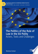 The Politics of the Rule of Law in the EU Polity : Actors, Tools and Challenges /