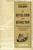 Of revelation and revolution : b Christianity, colonialism, and consciousness in South Africa /
