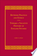Between politics and ethics : toward a vocative history of English studies /