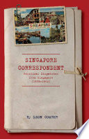 Singapore correspondent : political dispatches from Singapore (1958-1962) /