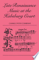 Late Renaissance music at the Habsburg Court : polyphonic settings of the Mass Ordinary at the Court of Rudolf II, 1576-1612 /