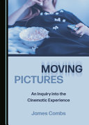 Moving pictures : an inquiry into the cinematic experience /