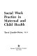Social work practice in maternal and child health /