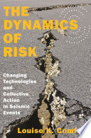 The dynamics of risk : changing technologies and collective action in seismic events /