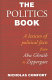 The politics book : a lexicon of political facts from Abu Ghraib to Zippergate /