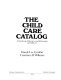 The child care catalog : a handbook of resources and information on child care /