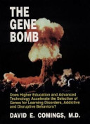 The gene bomb : does higher education and advanced technology accelerate the selection of genes for learning disorders, ADHD, addictive, and disruptive behaviors? /