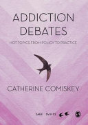 Addiction debates : hot topics from policy to practice /