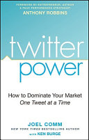 Twitter power : how to dominate your market one tweet at a time /