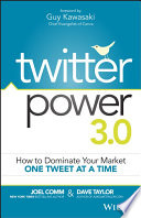 Twitter power 3.0 : how to dominate your market one tweet at a time /