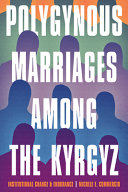 Polygynous mairriages among the Kygyz : institutional change & endurance /