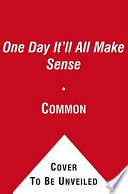 One day it'll all make sense : a memoir /