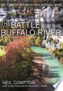 The battle for the Buffalo River : a twentieth-century conservation crisis in the Ozarks /
