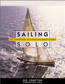 Sailing solo : the legendary sailors and the great races /