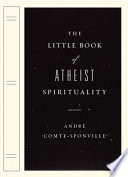 The little book of atheist spirituality /