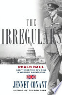 The irregulars : Roald Dahl and the British spy ring in wartime Washington /
