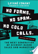 No forms, no spam, no cold calls : the next generation of account-based sales and marketing /