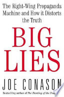 Big lies : the right-wing propaganda machine and how it distorts the truth /