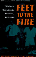 Feet to the fire : CIA covert operations in Indonesia, 1957-1958 /