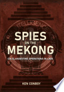 Spies on the Mekong : CIA clandestine operations in Laos /