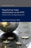 Negotiating Trade Liberalization at the WTO : Domestic Politics and Bargaining Dynamics /