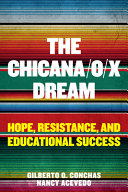 The Chicana/o/x dream : hope, resistance, and educational success /