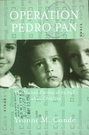 Operation Pedro Pan : the untold exodus of 14,048 Cuban children /