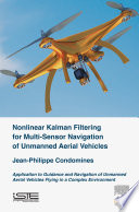 Nonlinear kalman filtering for multi-sensor navigation of unmanned aerial vehicles : application to guidance and navigation of unmanned aerial vehicles flying in a complex environment /