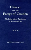 Chaucer and the energy of creation : the design and the organization of the Canterbury tales /