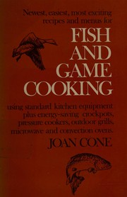 Newest, easiest, most exciting recipes and menus for fish and game cooking using standard kitchen equipment plus energy-saving crockpots, pressure cookers, outdoor grills, microwave and convection ovens /