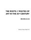The roots & routes of art in the 20th century /
