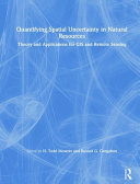 Quantifying spatial uncertainty in natural resources : theory and applications for GIS and remote sensing /