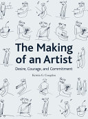 The making of an artist : desire, courage, and commitment /