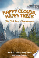 Happy clouds, happy trees : the Bob Ross phenomenon /