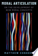 Moral articulation : on the development of new moral concepts /