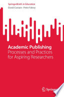 Academic Publishing : Processes and Practices for Aspiring Researchers /