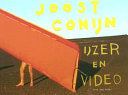 Joost Conijn : Ijzer en video = Iron and video /