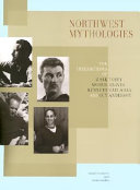Northwest mythologies : the interactions of Mark Tobey, Morris Graves, Kenneth Callahan, and Guy Anderson /