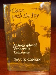 Gone with the ivy : a biography of Vanderbilt University /