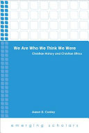 We are who we think we were : Christian history and Christian ethics /