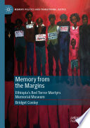 Memory from the Margins : Ethiopia's Red Terror Martyrs Memorial Museum /