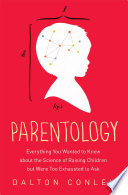Parentology : everything you wanted to know about the science of raising children but were too exhausted to ask /
