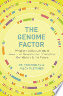 The genome factor : what the social genomics revolution reveals about ourselves, our history, and the future /